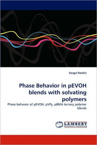 Phase Behavior in pEVOH blends with solvating polymers Sevgul Keskin Author