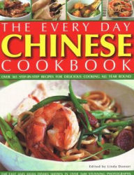 Every Day Chinese Cookbook: Over 365 Step-By-Step Recipes for Delicious Cooking All Year Round: Far East and Asian Dishes Shown in Over 1600 Stunning