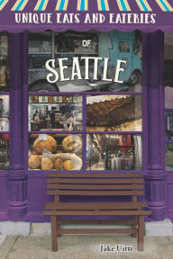 Unique Eats and Eateries of Seattle Jake Uitti Author