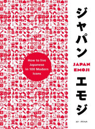 JapanEmoji!: The Characterful Guide to Living Japanese Ed Griffiths Author