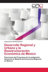 Desarrollo Regional y Urbano y la Reestructuración Económica de México Jorge Isauro Rionda Ramírez Author