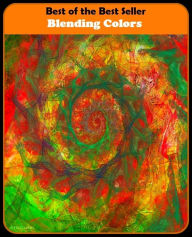 Best of the Best Sellers Blending Colors (combine, fuse, integrate, cement, mingle, meld, unite, merge, comix, weld) Resounding Wind Publishing Author