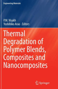 Thermal Degradation of Polymer Blends, Composites and Nanocomposites P. M. Visakh Editor
