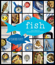Fish: 54 Seafood Feasts Cree LeFavour Author