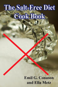 The Salt-Free Diet Cook Book Ella Metz Author
