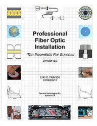 Professional Fiber Optic Installation: The Essentials For Success Eric R Pearson CFOS Author