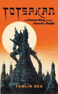 Totsakan: The Demon King and the Hermit's Riddle Tamlin Bea Author