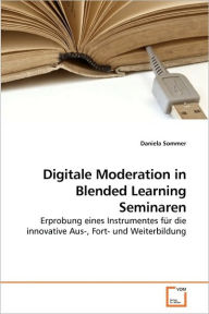 Digitale Moderation in Blended Learning Seminaren Daniela Sommer Author