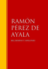 BELARMINO Y APOLONIO: Biblioteca de Grandes Escritores RAMÓN PÉREZ DE AYALA Author