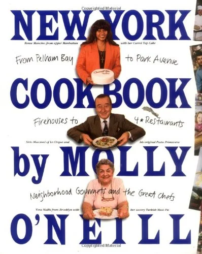 New York Cookbook : From Pelham Bay to Park Avenue, Firehouses to Four-Star Restaurants by Molly O'Neill
