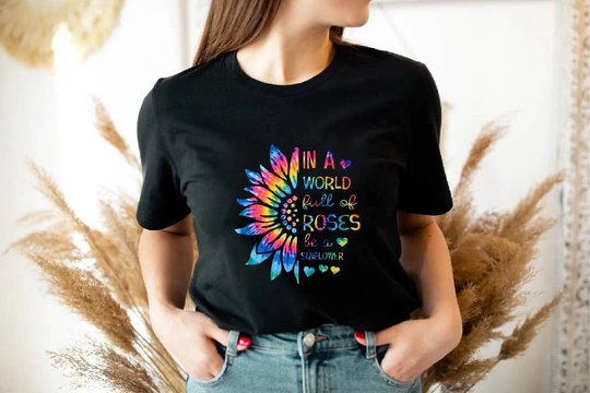 In A World Full Of Roses Be Sunflower Shirt, Flower Daisy, Roses, Nature, Inspirational Rainbow Shirt