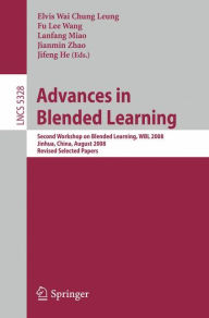 Advances in Blended Learning: Second Workshop on Blended Learning, WBL 2008, Jinhua, China, August 20-22, 2008, Revised Selected Papers Elvis Wai Chun