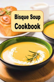 Bisque Soup Cookbook Katy Lyons Author