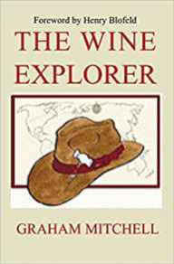 The Wine Explorer: A Guide to the Wines of the World and How to Enjoy Them Graham Mitchell Author