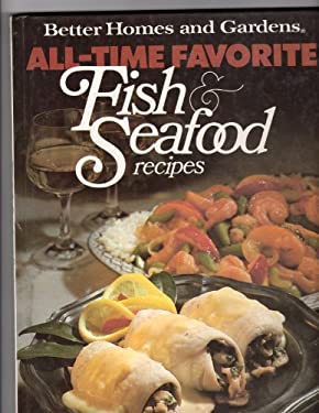 Better Homes and Gardens All-Time Favorite Fish and Seafood Recipes by Better Homes and Gardens Editors