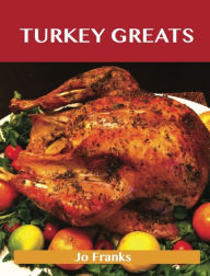 Turkey Greats: Delicious Turkey Recipes, The Top 100 Turkey Recipes Franks Jo Author