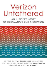 Verizon Untethered: An Insider's Story of Innovation and Disruption Ivan Seidenberg Author