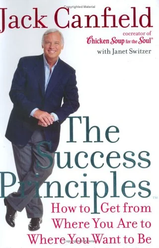 The Success Principles(TM) : How to Get from Where You Are to Where You Want to Be by Jack, Switzer, Janet Canfield
