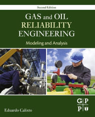 Gas and Oil Reliability Engineering: Modeling and Analysis Eduardo Calixto Author
