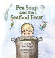Pea Soup and the Seafood Feast Anna Burger Author