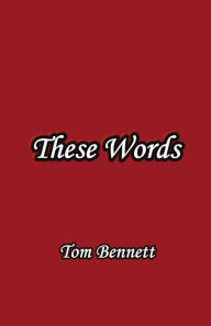These Words Tom Bennett Author