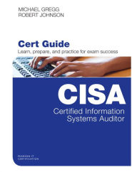 Certified Information Systems Auditor (CISA) Cert Guide Michael Gregg Author