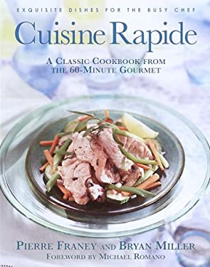 Cuisine Rapide : A Classic Cookbook from the 60-Minute Gourmet by Bryan, Franey, Pierre Miller