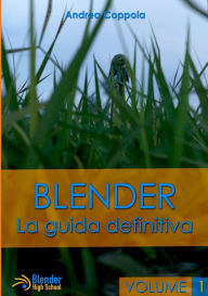 Blender - La guida definitiva - volume 1 Andrea Coppola Author