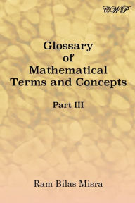Glossary of Mathematical Terms and Concepts (Part III) Ram Bilas Misra Author