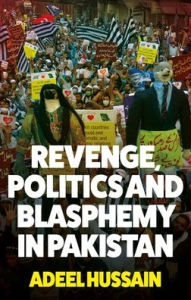 Revenge, Politics and Blasphemy in Pakistan Adeel Hussain Author