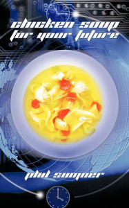 Chicken Soup for Your Future Phil Sumner Author