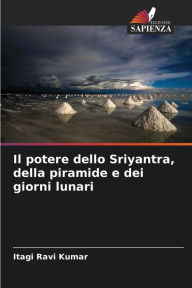 Il potere dello Sriyantra, della piramide e dei giorni lunari Itagi Ravi Kumar Author