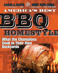 America's Best BBQ - Homestyle: What the Champions Cook in Their Own Backyards Ardie A. Davis Author