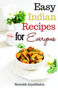 Easy Indian Recipes for Everyone Sourabh Aryabhatta Author