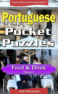 Portuguese Pocket Puzzles - Food & Drink - Volume 1: A collection of puzzles and quizzes to aid your language learning Erik Zidowecki Author