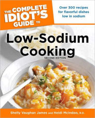 The Complete Idiot's Guide to Low-Sodium Cooking, 2nd Edition Shelly James Author