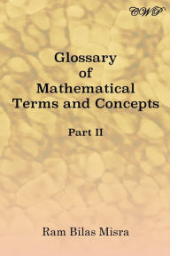 Glossary of Mathematical Terms and Concepts (Part II) Ram Bilas Misra Author