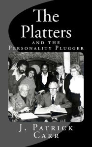 The Platters: and the Personality Plugger J. Patrick Carr Author