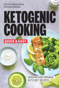 Quick and Easy Ketogenic Cooking. Modern and Original Keto Recipes Natasha Brown Author
