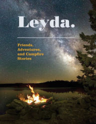 Leyda. Friends, Adventures and Campfire Stories Leyda Sue Campbell Author