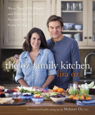 The Oz Family Kitchen: More Than 100 Simple and Delicious Real-Food Recipes from Our Home to Yours : A Cookbook Lisa Oz Author