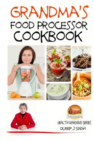 Grandma's Food Processor Cookbook John Davidson Author