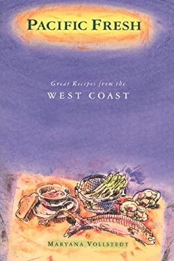 Pacific Fresh : Great Recipes from the West Coast by Maryana Vollstedt