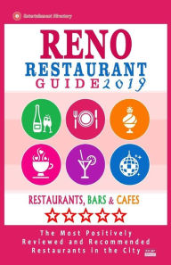 Reno Restaurant Guide 2019: Best Rated Restaurants in Reno, Nevada - 300 Restaurants, Bars and Cafés recommended for Visitors, 2019 William L. Bieder