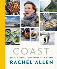 Coast: Recipes from Ireland's Wild Atlantic Way Rachel Allen Author
