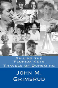 Sailing the Florida Keys: Travels of Dursmirg John M. Grimsrud Author