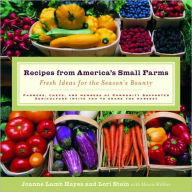 Recipes from America's Small Farms: Fresh Ideas for the Season's Bounty: A Cookbook Joanne Hayes Editor