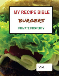My Recipe Bible - Burgers: Private Property Matthias Mueller Author