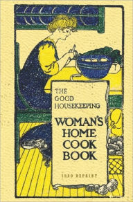The Good Housekeeping Woman's Home Cook Book - 1909 Reprint Isabel Gordon Curtis Author