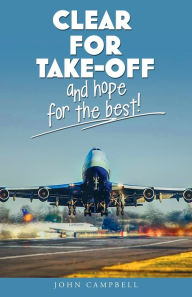 Clear for Take-Off and hope for the best John Campbell Author